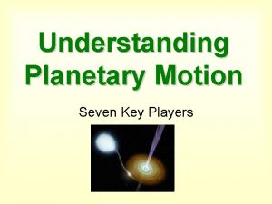 Understanding Planetary Motion Seven Key Players The picture