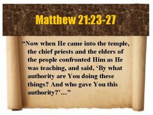 Matthew 21 23 27 Now when He came