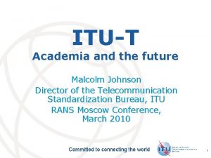 ITUT Academia and the future Malcolm Johnson Director