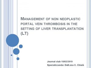 MANAGEMENT OF NON NEOPLASTIC PORTAL VEIN THROMBOSIS IN