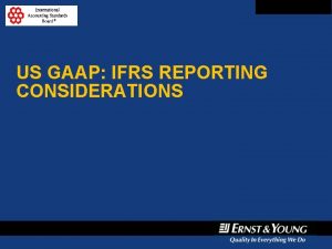 US GAAP IFRS REPORTING CONSIDERATIONS MAIN REMAINING DIFFERENCES