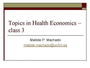 Topics in Health Economics class 3 Matilde P