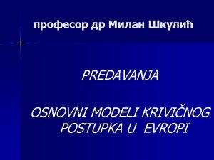 PREDAVANJA OSNOVNI MODELI KRIVINOG POSTUPKA U EVROPI n