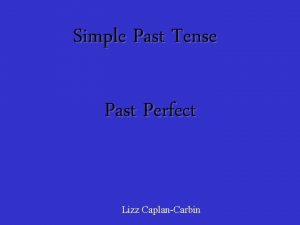 Simple Past Tense Past Perfect Lizz CaplanCarbin Simple