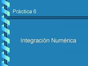 Prctica 6 Integracin Numrica Integracin Numrica v Integral