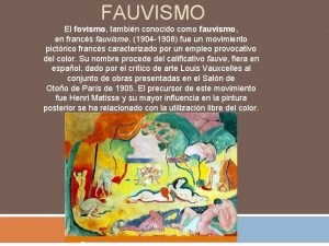 FAUVISMO El fovismo tambin conocido como fauvismo en