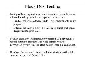 Black Box Testing Testing software against a specification