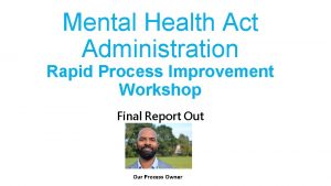 Mental Health Act Administration Rapid Process Improvement Workshop