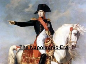 The Napoleonic Era I Napoleon Bonaparte A B