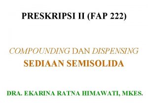 PRESKRIPSI II FAP 222 COMPOUNDING DAN DISPENSING SEDIAAN