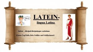 LATEINlingua Latina Salvete discipuli discipulaeque carissimae Guten TagHallo
