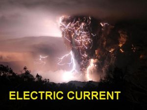 ELECTRIC CURRENT Electric Current The flow of electrons