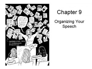 Chapter 9 Organizing Your Speech Organizing Your Speech