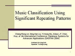 Music Classification Using Significant Repeating Patterns ChangRong Lin