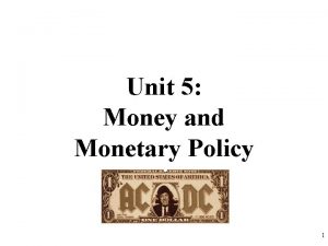 Unit 5 Money and Monetary Policy 1 Showing