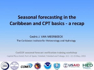 Seasonal forecasting in the Caribbean and CPT basics
