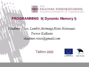 PROGRAMMING II Dynamic Memory I Vladimir Viies Lembit