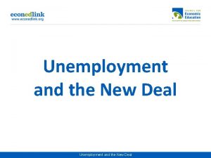 Unemployment and the New Deal Unemployment and the