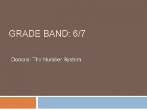 GRADE BAND 67 Domain The Number System Why