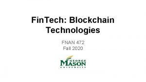 Fin Tech Blockchain Technologies FNAN 472 Fall 2020