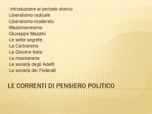 Introduzione al periodo storico Liberalismo radicale Liberalismo moderato