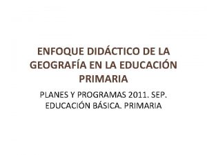 ENFOQUE DIDCTICO DE LA GEOGRAFA EN LA EDUCACIN