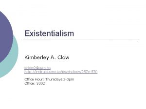 Existentialism Kimberley A Clow kclow 2uwo ca http