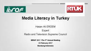 Media Literacy in Turkey Hasan Ali ERDEM Expert