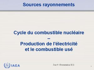 Sources rayonnements Cycle du combustible nuclaire Production de