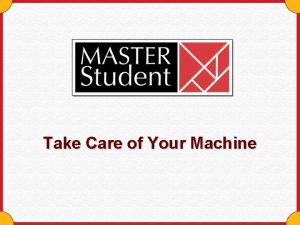 Take Care of Your Machine Take Care of