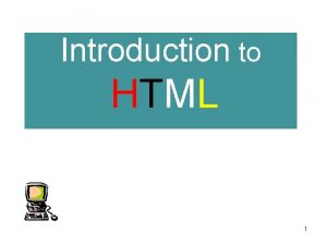 Introduction to HTML 1 Anchors URLs and Image