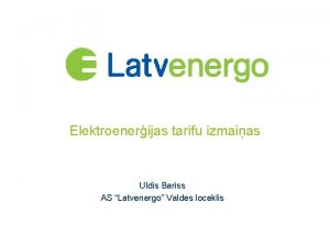 Elektroenerijas tarifu izmaias Uldis Bariss AS Latvenergo Valdes