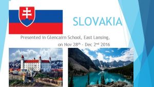 SLOVAKIA Presented in Glencairn School East Lansing on