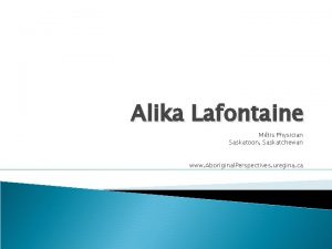 Alika Lafontaine Mtis Physician Saskatoon Saskatchewan www Aboriginal