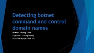 Detecting botnet command control domain names Student Vu