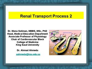 Renal Transport Process 2 Dr Mona Soliman MBBS