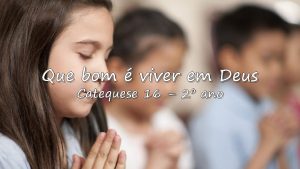 Que bom viver em Deus Catequese 16 2