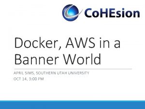 Docker AWS in a Banner World APRIL SIMS