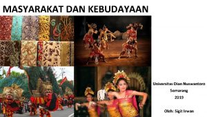 MASYARAKAT DAN KEBUDAYAAN Universitas Dian Nuswantoro Semarang 2019