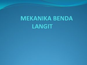 MEKANIKA BENDA LANGIT Pendahuluan 1 Apakah bukti bahwa