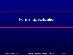 Formal Specification Ian Sommerville 2004 Software Engineering 7