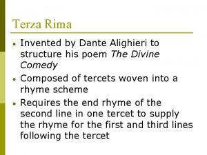 Terza Rima Invented by Dante Alighieri to structure
