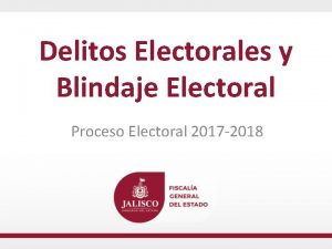 Delitos Electorales y Blindaje Electoral Proceso Electoral 2017