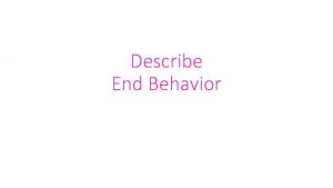 Describe End Behavior End behavior of a graph