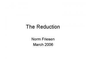 The Reduction Norm Friesen March 2006 Overview Wonder