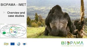 BIOPAMA IMET Overview and case studies BIOPAMA PPT