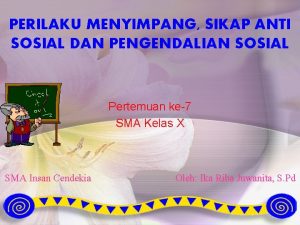 PERILAKU MENYIMPANG SIKAP ANTI SOSIAL DAN PENGENDALIAN SOSIAL