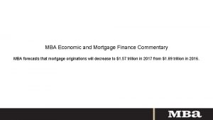 MBA Economic and Mortgage Finance Commentary MBA forecasts