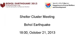 Shelter Cluster Meeting Bohol Earthquake 18 00 October