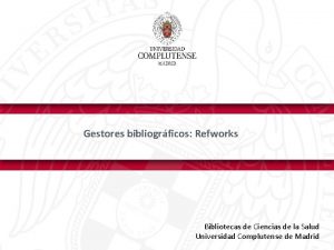 Gestores bibliogrficos Refworks Bibliotecas de Ciencias de la